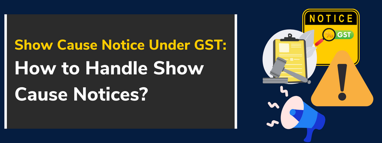 Show Cause Notice Under GST: How to Handle Show Cause Notices?