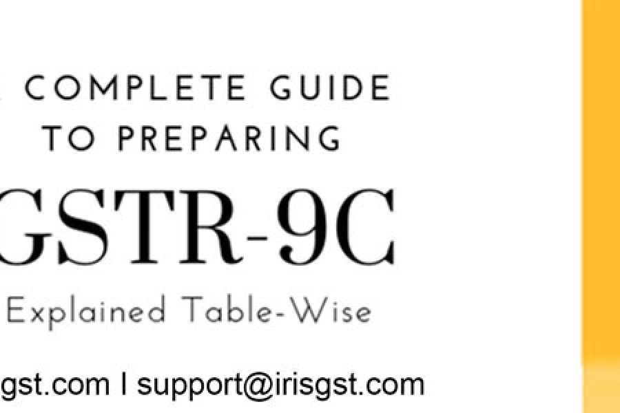 GSTR 9C: A Complete Guide to Preparing GSTR 9C | Explained Table-wise
