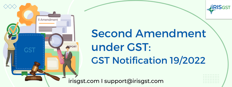 Second Amendment under GST: GST Notification 19/2022