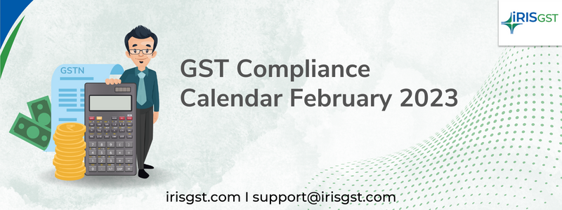 GST Compliance Calendar February 2023