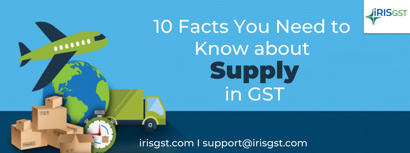 Supply in GST – 10 Facts You Need to Know