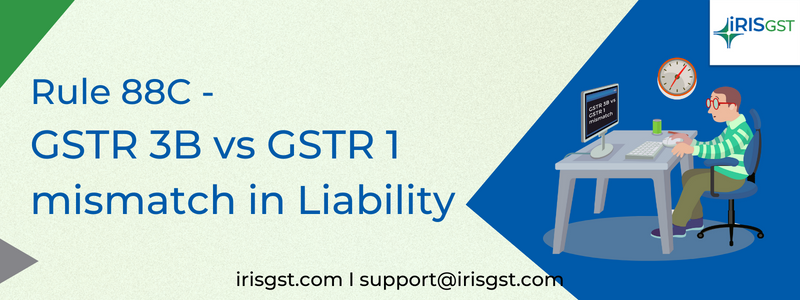 Rule 88C – GSTR 3B vs GSTR 1 Mismatch in Liability