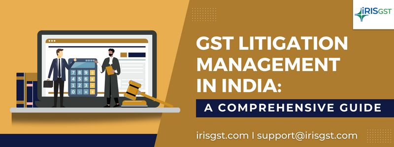 GST Litigation Management in India: A Comprehensive Guide
