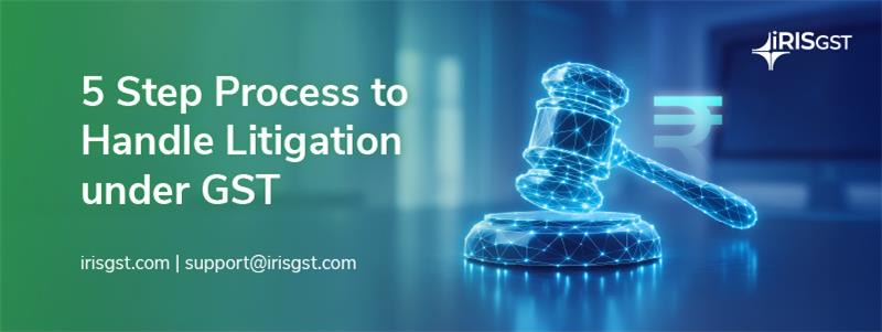 5 Step Process to Handle Litigation under GST