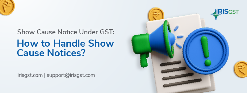 Show Cause Notice Under GST: How to Handle Show Cause Notices?