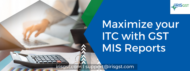 Maximize your ITC with GST MIS Reports | IRIS GST MIS Reports