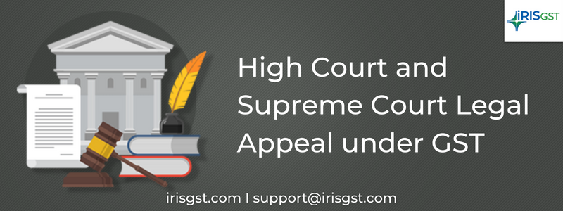 Raising an Appeal to the High Court and Supreme Court  under GST