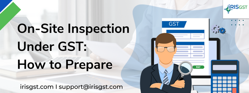 On-Site Inspection Under GST