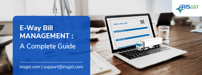 E-Way Bill Management: A Complete Guide