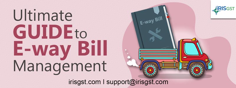 E-Way Bill Management: A Complete Guide