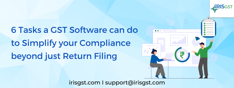 6 Tasks a GST Software can do to Simplify your Compliance beyond just Return Filing