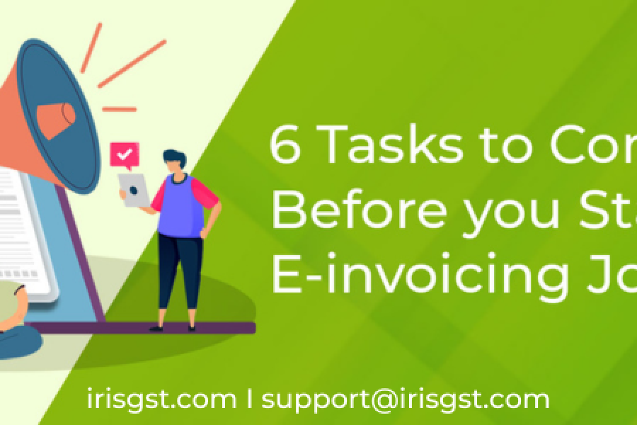 6 Tasks to Complete Before you Start your E-invoicing Journey