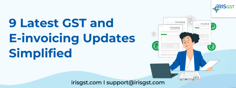 Latest GST and E-invoicing Updates 