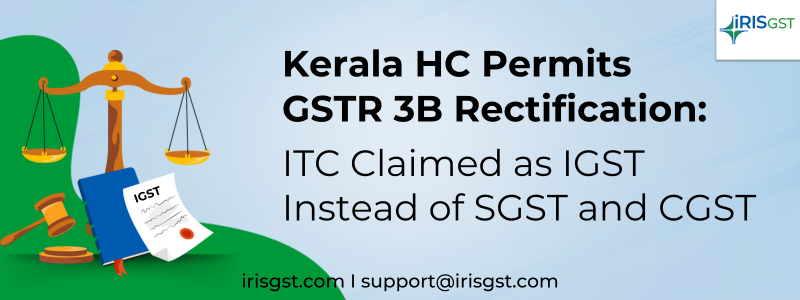 Kerala HC Permits GSTR 3B Rectification