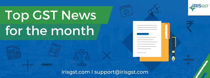 Top GST News for the Month | Latest GST Updates