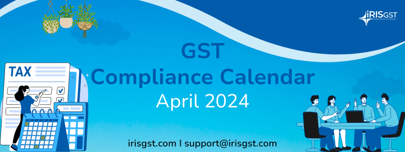GST Compliance Calendar for April 2024