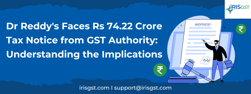 Dr Reddy’s Faces Rs 74.22 Crore Tax Notice from GST Authority: Understanding the Implications