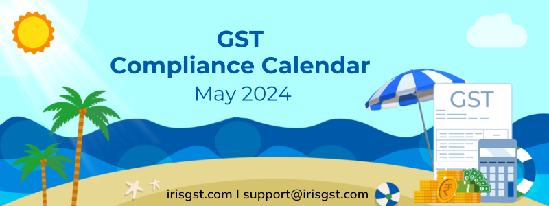 GST Compliance Calendar for May 2024