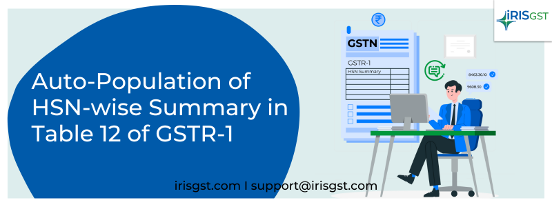 GSTN Advisory: The Auto-Population of HSN-wise Summary in Table 12 of GSTR-1