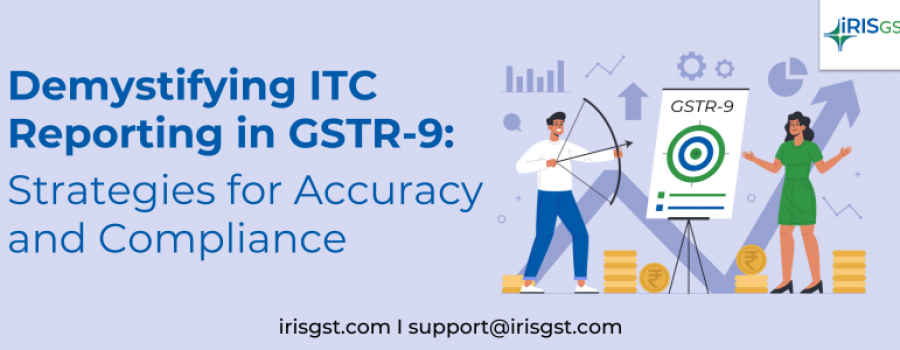 Demystifying ITC Reporting in GSTR-9: Strategies for Accuracy and Compliance