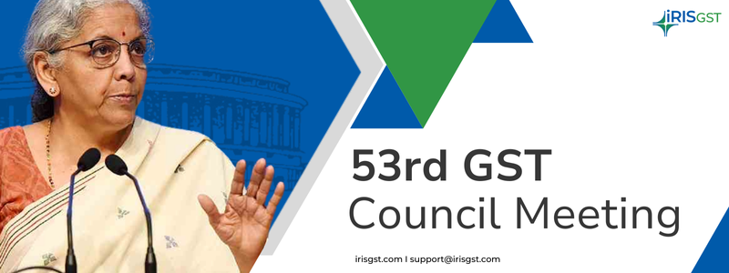 53rd GST Council Meeting: Key Highlights
