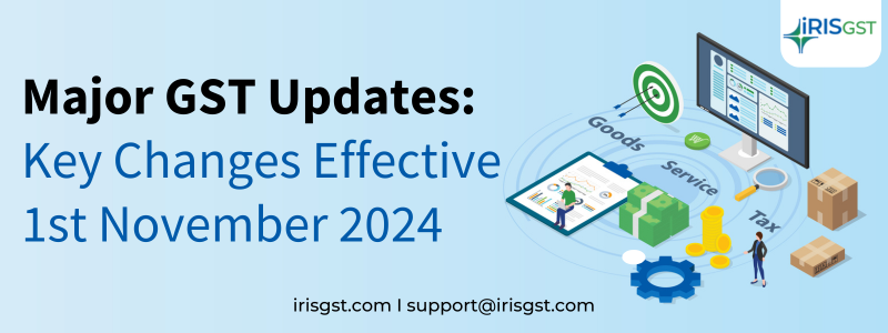 Major GST Updates: Key GST Changes Effective from 1st November 2024