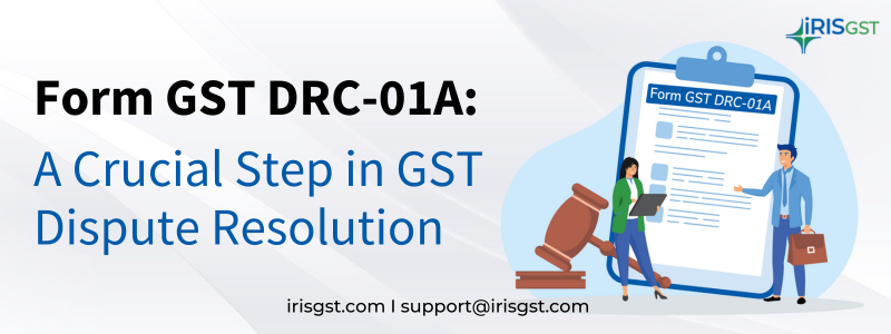 Form GST DRC-01A: A Crucial Step in GST Dispute Resolution