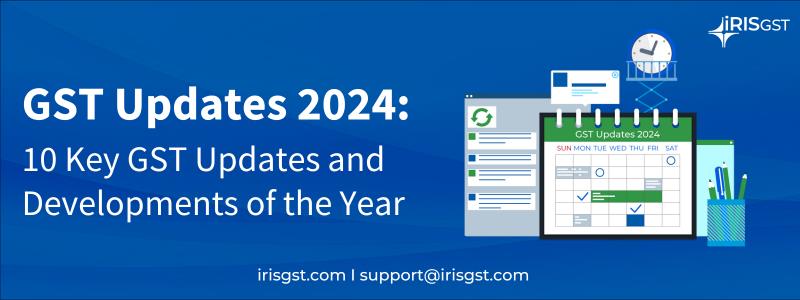 GST Updates 2024: 10 Key GST Updates and Developments of the Year