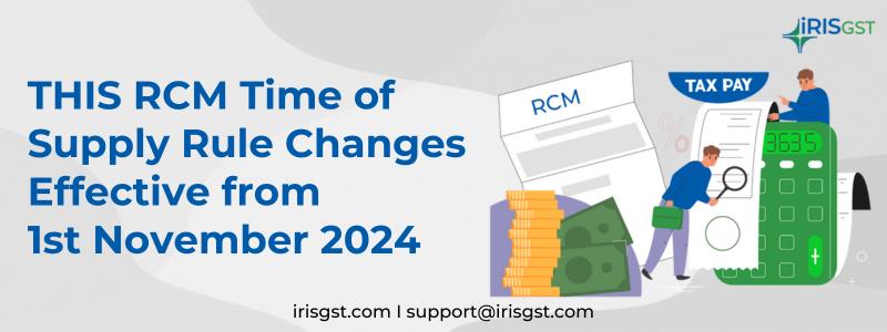 RCM Time of Supply Rule Changes Effective from 1st November 2024