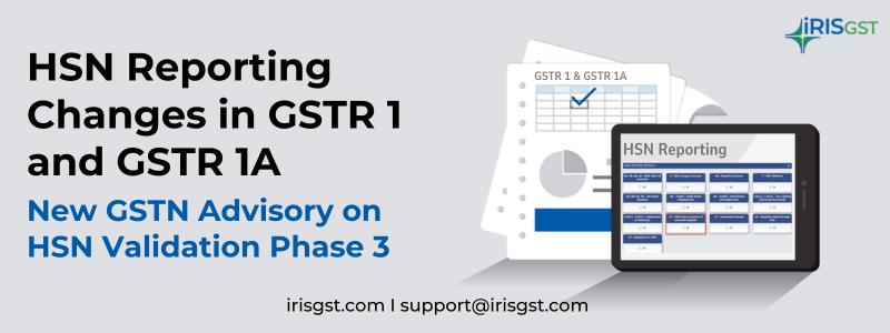 HSN Reporting Changes in GSTR 1 and GSTR 1A: New GSTN Advisory on HSN Validation Phase 3