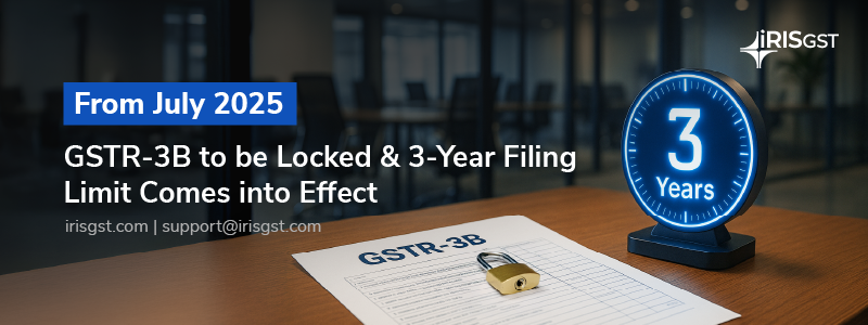 From July 2025: GSTR-3B to be Locked & 3-Year Filing Limit Comes into Effect | Major GST Compliance Shifts Ahead