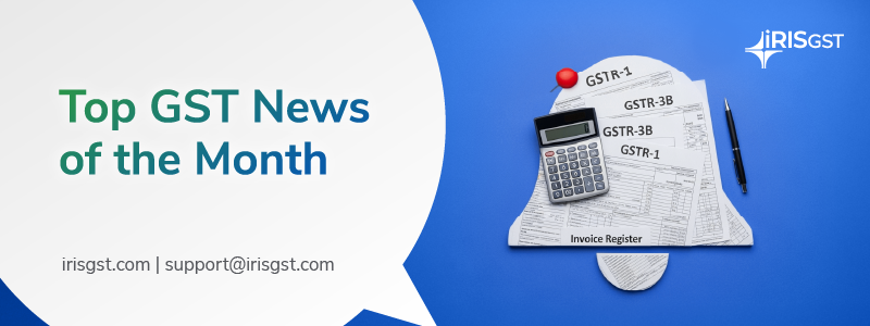 Top GST News for the Month | Latest GST Updates