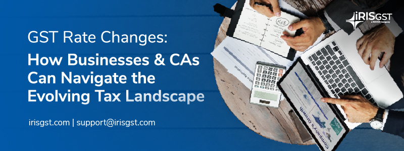 GST Rate Changes: How Businesses and CAs Can Navigate the Evolving Tax Landscape