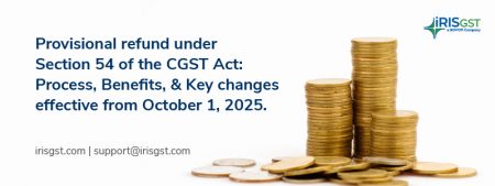 Provisional Refund under Section 54 of the CGST Act: Process & Key changes effective from Oct 1, 2025