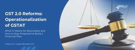 GST 2.0 Reforms: Operationalization of GSTAT – What It Means for Businesses and How to Stay Prepared