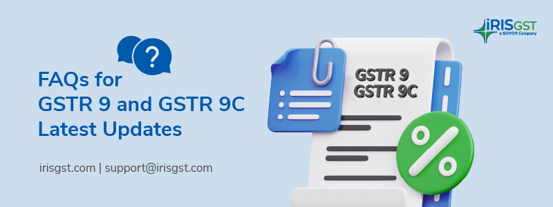 FAQs for GSTR 9 and GSTR 9C Latest Updates