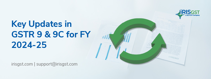 Updates in GSTR-9 & 9C for FY 2024-25: New Reporting Structure, Key Amendments & Compliance Insights