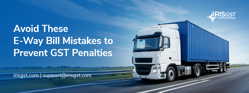 Avoid These E-Way Bill Mistakes to Prevent GST Penalties