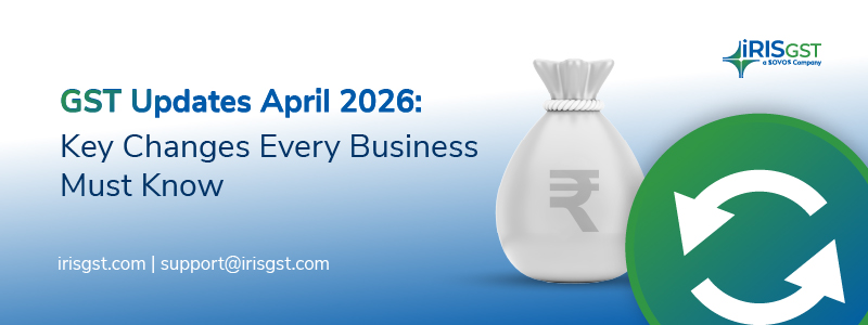 GST Changes from April 2026: Key GST Updates Every Business Must Know